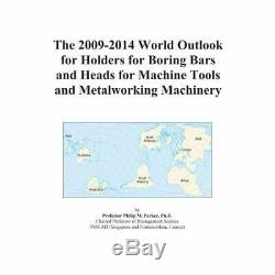The 2009-2014 World Outlook for Holders for Boring Bars and Heads for Machine To